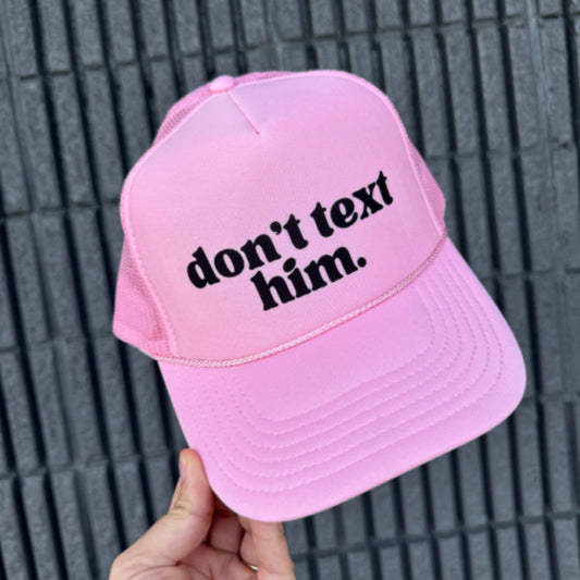 Don’t Text Him Trucker Hat